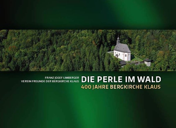 Die Perle im Wald - 400 Jahre Bergkirche Klaus/Pyhnbahn